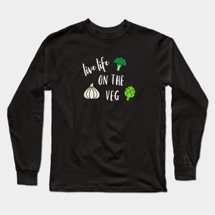 Live Life on the Veg Long Sleeve T-Shirt